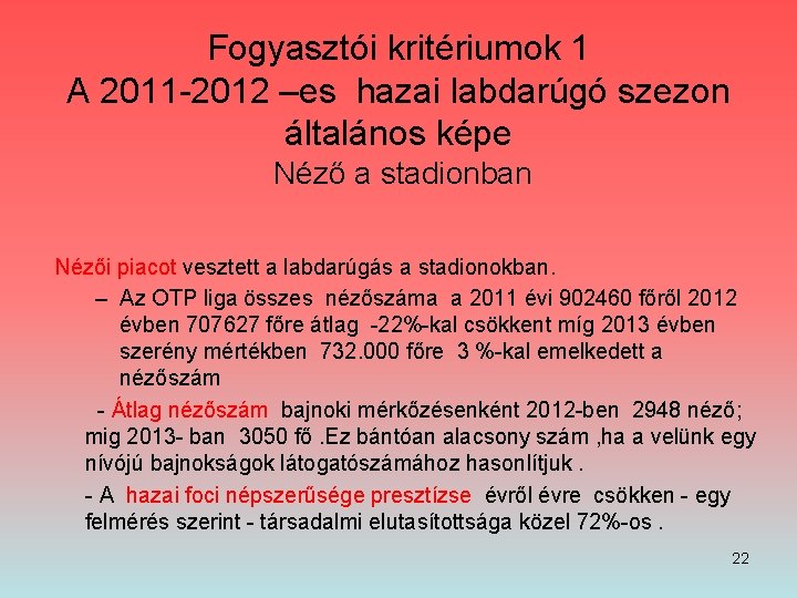 Fogyasztói kritériumok 1 A 2011 -2012 –es hazai labdarúgó szezon általános képe Néző a