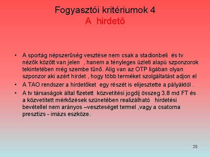 Fogyasztói kritériumok 4 A hirdető • A sportág népszerűség vesztése nem csak a stadionbeli