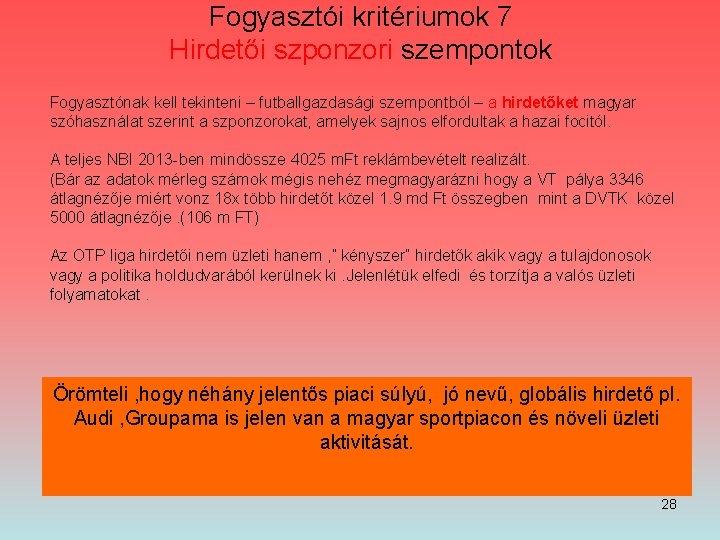 Fogyasztói kritériumok 7 Hirdetői szponzori szempontok Fogyasztónak kell tekinteni – futballgazdasági szempontból – a