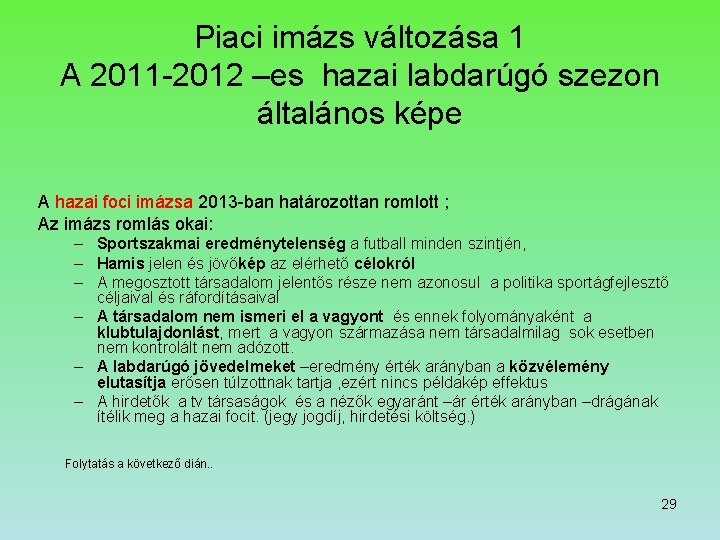 Piaci imázs változása 1 A 2011 -2012 –es hazai labdarúgó szezon általános képe A