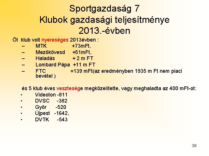 Sportgazdaság 7 Klubok gazdasági teljesítménye 2013. -évben Öt klub volt nyereséges 2013évben : –