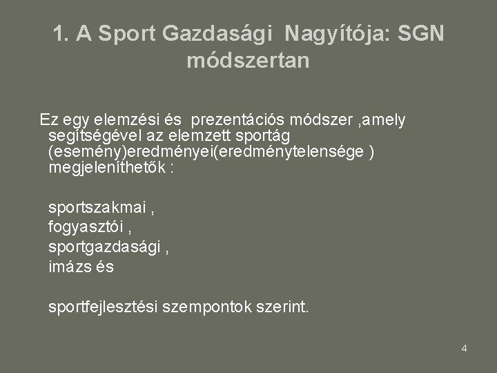 1. A Sport Gazdasági Nagyítója: SGN módszertan Ez egy elemzési és prezentációs módszer ,