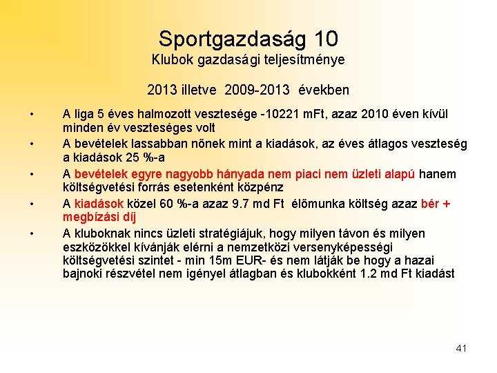 Sportgazdaság 10 Klubok gazdasági teljesítménye 2013 illetve 2009 -2013 években • • • A