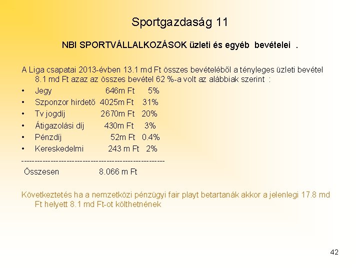 Sportgazdaság 11 NBI SPORTVÁLLALKOZÁSOK üzleti és egyéb bevételei. A Liga csapatai 2013 -évben 13.