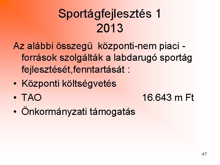 Sportágfejlesztés 1 2013 Az alábbi összegű központi-nem piaci források szolgálták a labdarugó sportág fejlesztését,