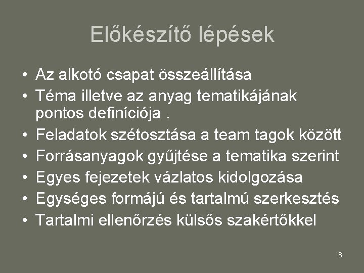 Előkészítő lépések • Az alkotó csapat összeállítása • Téma illetve az anyag tematikájának pontos