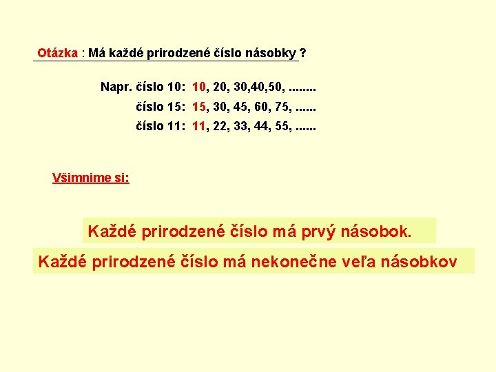 Otázka : Má každé prirodzené číslo násobky ? Napr. číslo 10: 10, 20, 30,