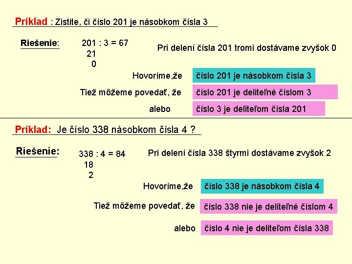 Príklad : Zistite, či číslo 201 je násobkom čísla 3 Riešenie: 201 : 3