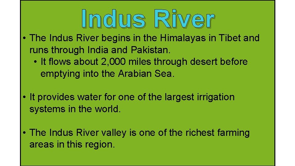 Indus River • The Indus River begins in the Himalayas in Tibet and runs