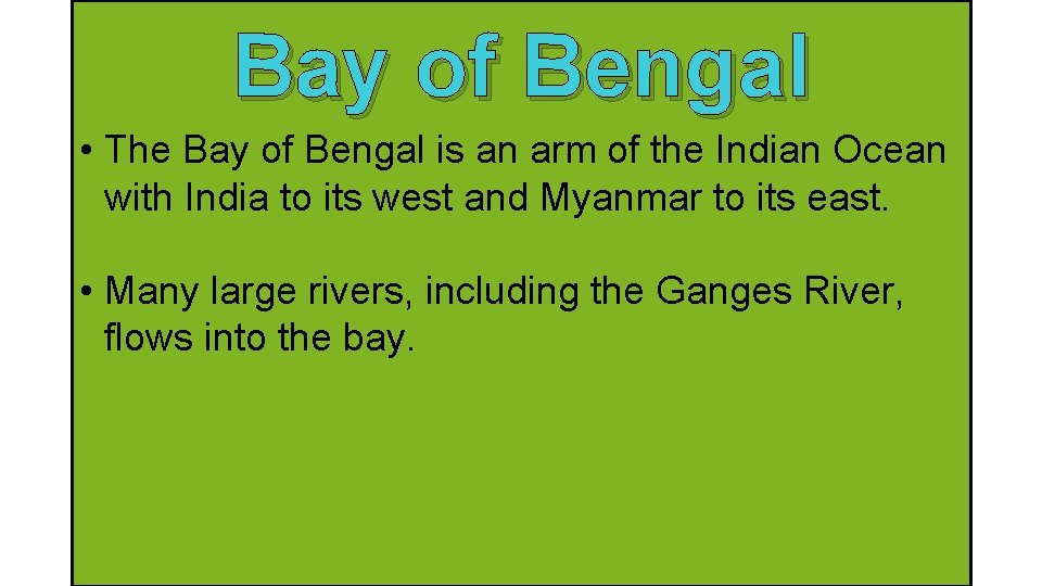 Bay of Bengal • The Bay of Bengal is an arm of the Indian