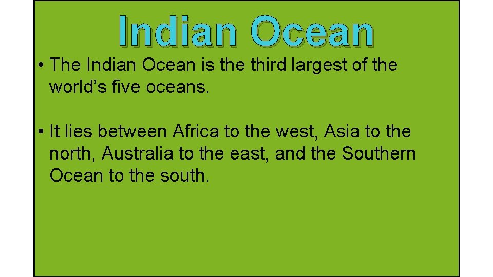 Indian Ocean • The Indian Ocean is the third largest of the world’s five