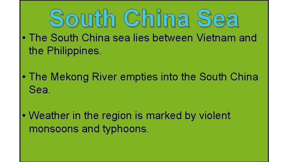 South China Sea • The South China sea lies between Vietnam and the Philippines.