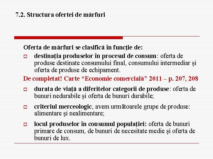 7. 2. Structura ofertei de mărfuri Oferta de mărfuri se clasifică în funcţie de: