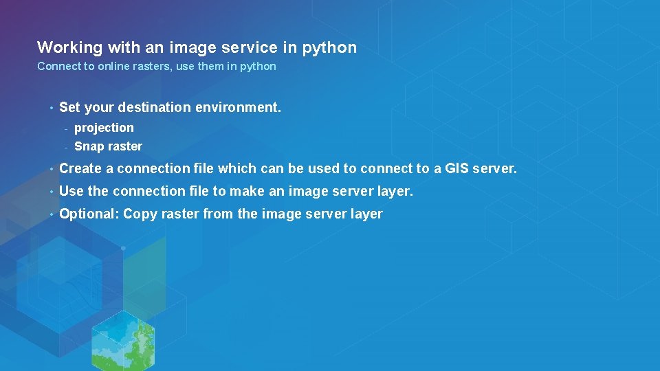 Working with an image service in python Connect to online rasters, use them in