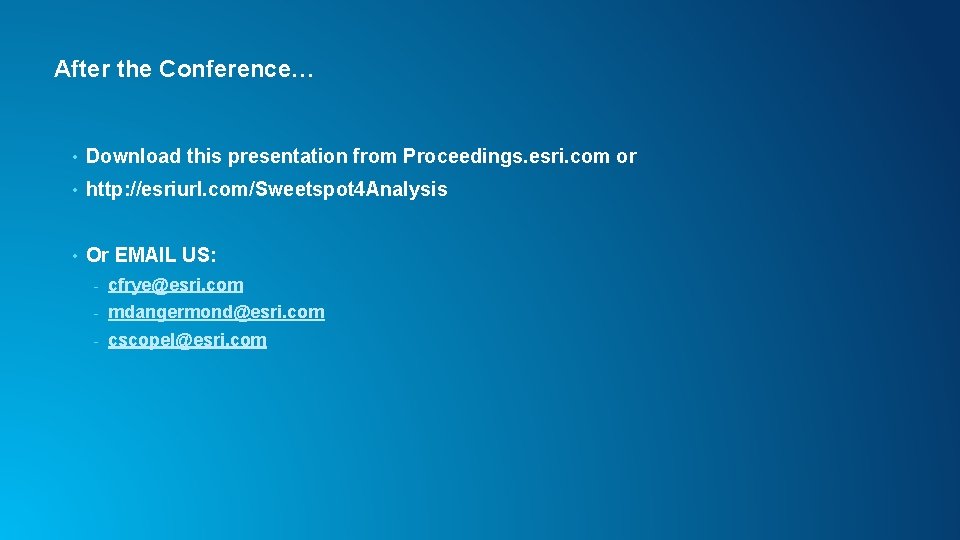 After the Conference… • Download this presentation from Proceedings. esri. com or • http: