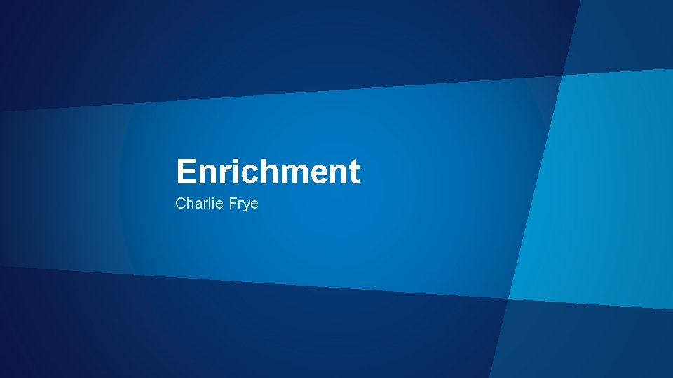 Enrichment Charlie Frye 