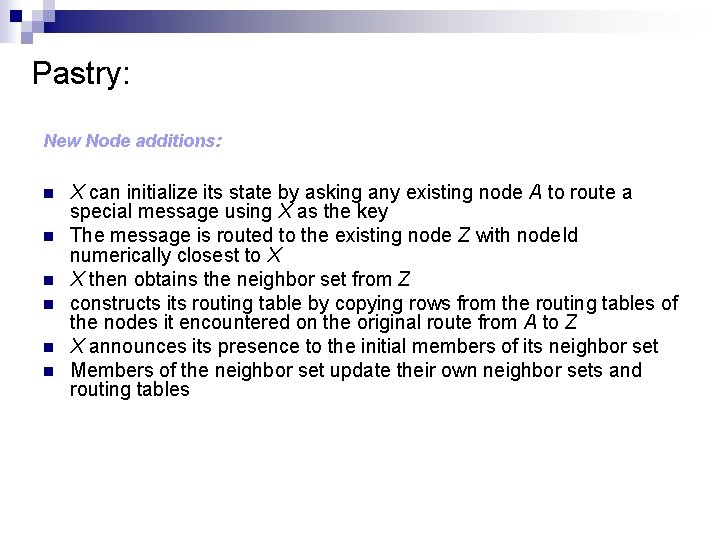 Pastry: New Node additions: n n n X can initialize its state by asking