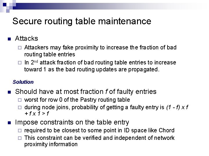 Secure routing table maintenance n Attacks Attackers may fake proximity to increase the fraction