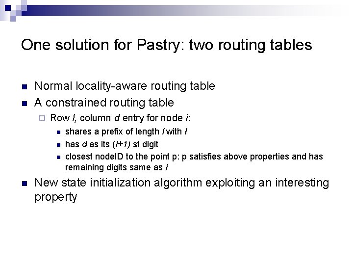 One solution for Pastry: two routing tables n n Normal locality aware routing table