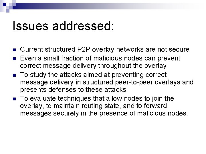 Issues addressed: n n Current structured P 2 P overlay networks are not secure
