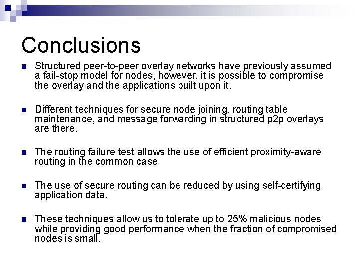 Conclusions n Structured peer to peer overlay networks have previously assumed a fail stop