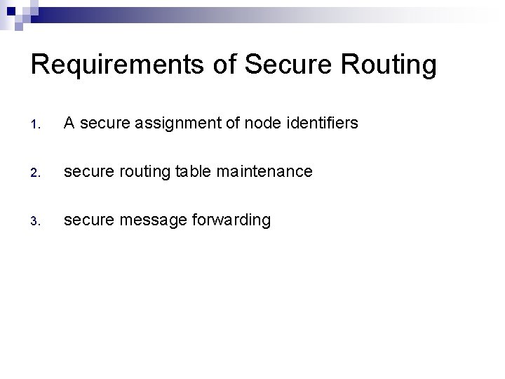 Requirements of Secure Routing 1. A secure assignment of node identifiers 2. secure routing