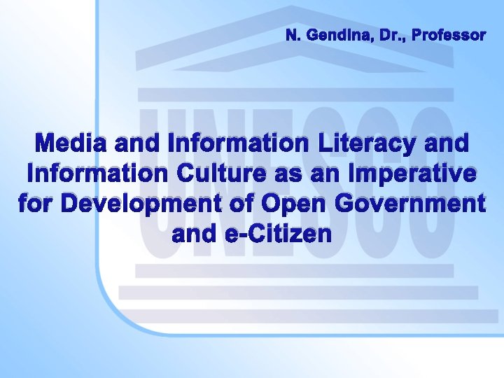N. Gendina, Dr. , Professor Media and Information Literacy and Information Culture as an