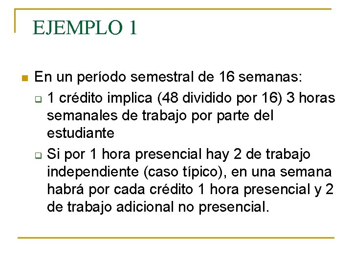 EJEMPLO 1 n En un período semestral de 16 semanas: q 1 crédito implica