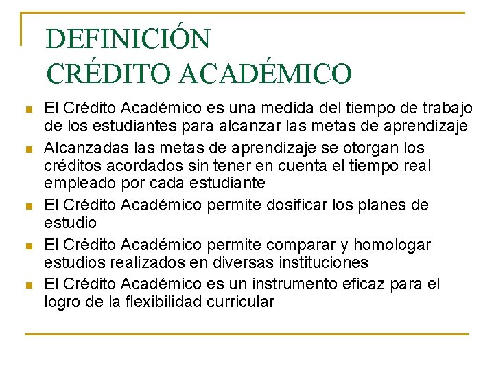 DEFINICIÓN CRÉDITO ACADÉMICO n n n El Crédito Académico es una medida del tiempo DEFINICIÓN CRÉDITO ACADÉMICO n n n El Crédito Académico es una medida del tiempo
