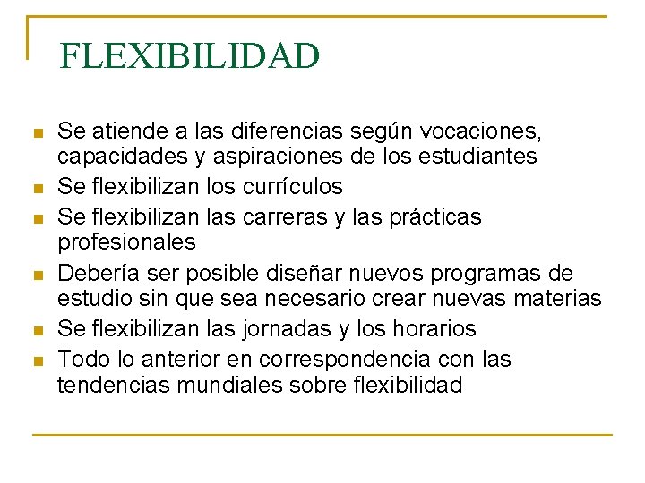 FLEXIBILIDAD n n n Se atiende a las diferencias según vocaciones, capacidades y aspiraciones