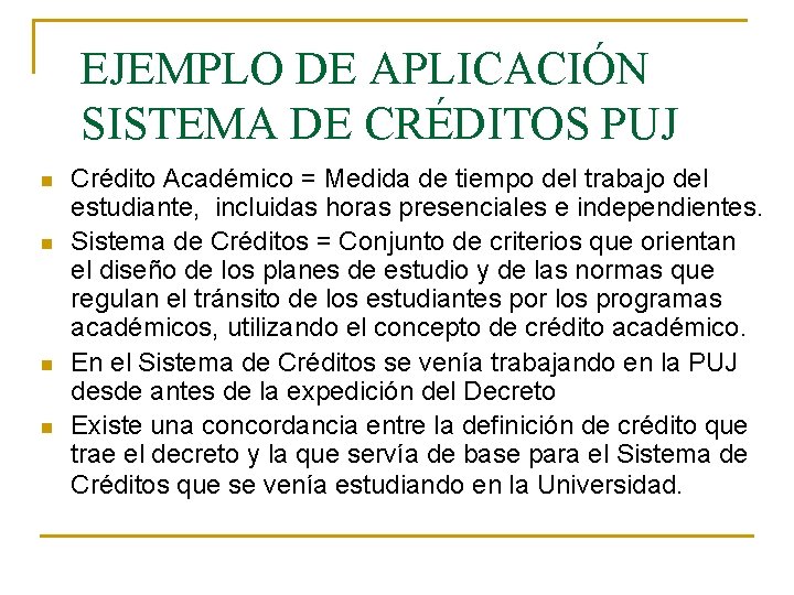 EJEMPLO DE APLICACIÓN SISTEMA DE CRÉDITOS PUJ n n Crédito Académico = Medida de