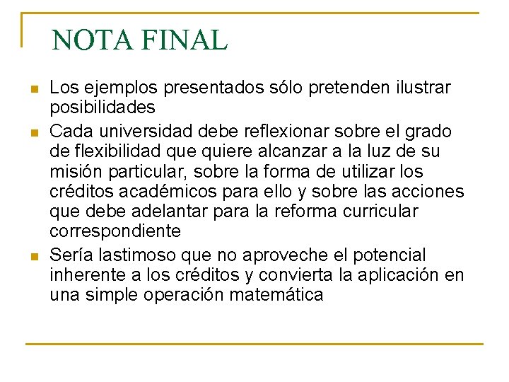 NOTA FINAL n n n Los ejemplos presentados sólo pretenden ilustrar posibilidades Cada universidad