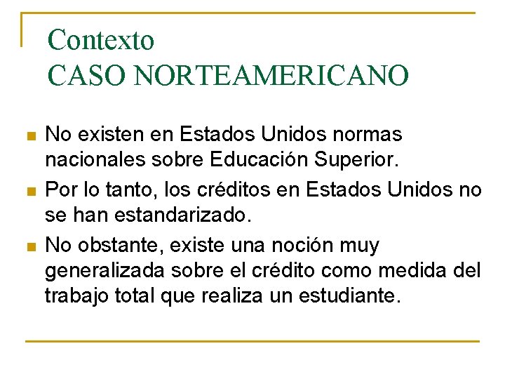 Contexto CASO NORTEAMERICANO n n n No existen en Estados Unidos normas nacionales sobre