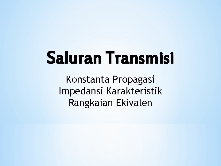 Saluran Transmisi Konstanta Propagasi Impedansi Karakteristik Rangkaian Ekivalen 