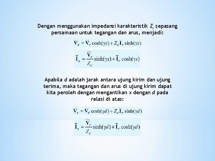 Dengan menggunakan impedansi karakteristik Zc sepasang persamaan untuk tegangan dan arus, menjadi: Apabila d