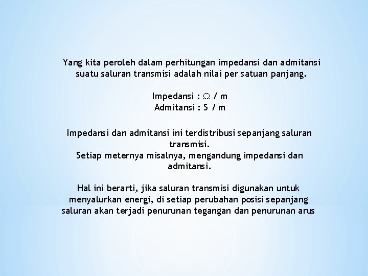 Yang kita peroleh dalam perhitungan impedansi dan admitansi suatu saluran transmisi adalah nilai per