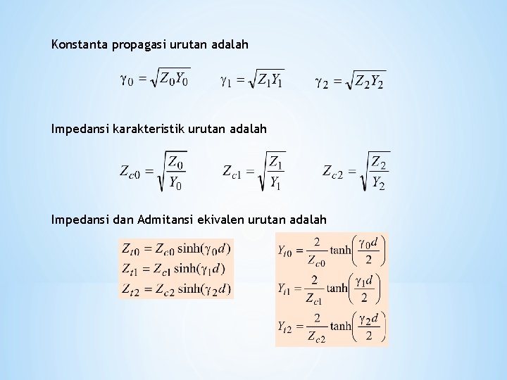 Konstanta propagasi urutan adalah Impedansi karakteristik urutan adalah Impedansi dan Admitansi ekivalen urutan adalah