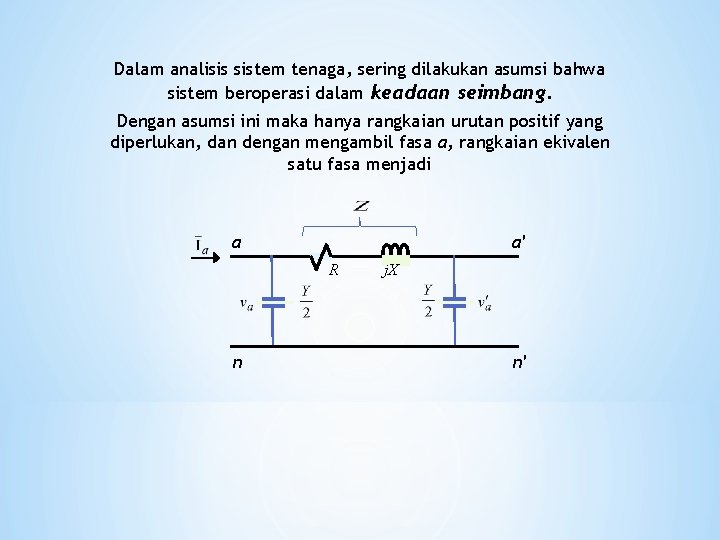 Dalam analisis sistem tenaga, sering dilakukan asumsi bahwa sistem beroperasi dalam keadaan seimbang. Dengan