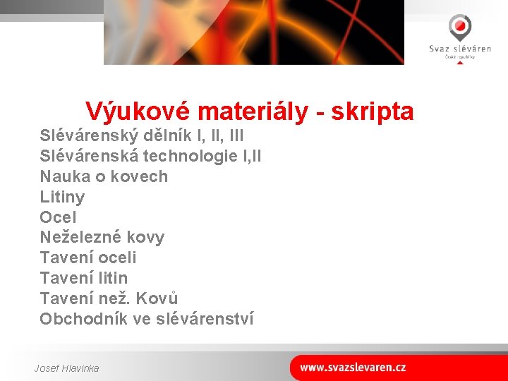 Výukové materiály - skripta Slévárenský dělník I, III Slévárenská technologie I, II Nauka o