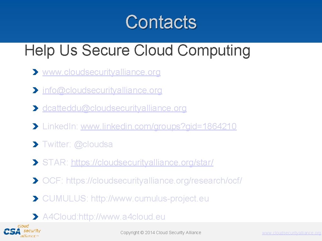 Contacts Help Us Secure Cloud Computing www. cloudsecurityalliance. org info@cloudsecurityalliance. org dcatteddu@cloudsecurityalliance. org Linked.