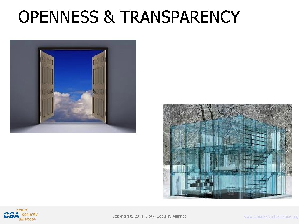 OPENNESS & TRANSPARENCY Copyright © 2011 Cloud Security Alliance www. cloudsecurityalliance. org 
