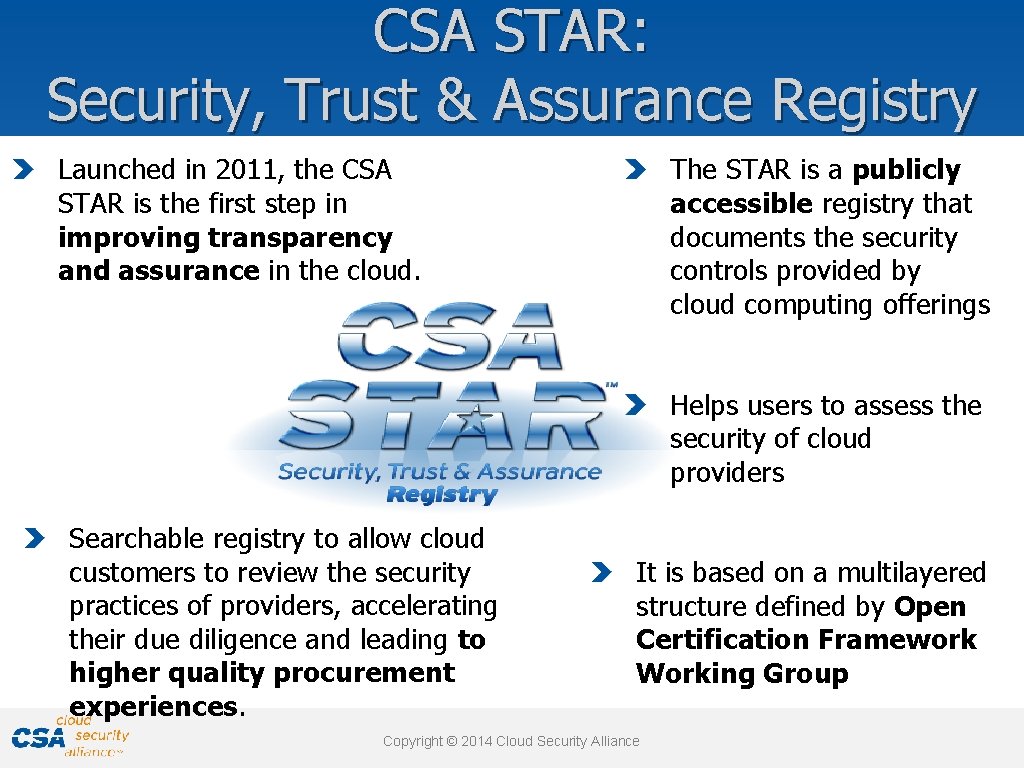 CSA STAR: Security, Trust & Assurance Registry Launched in 2011, the CSA STAR is