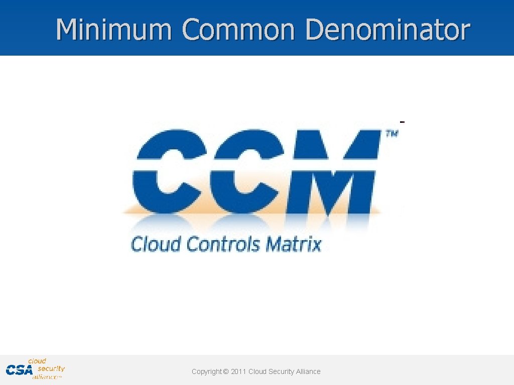Minimum Common Denominator Copyright © 2011 Cloud Security Alliance www. cloudsecurityalliance. org 