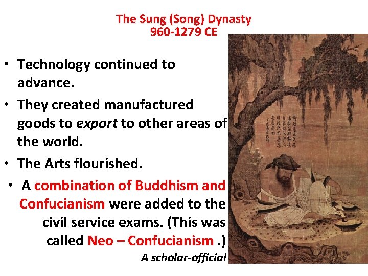 The Sung (Song) Dynasty 960 -1279 CE • Technology continued to advance. • They