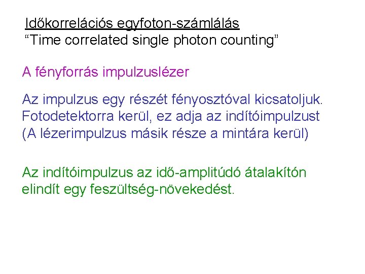 Időkorrelációs egyfoton-számlálás “Time correlated single photon counting” A fényforrás impulzuslézer Az impulzus egy részét