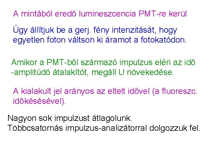 A mintából eredő lumineszcencia PMT-re kerül Úgy állítjuk be a gerj. fény intenzitását, hogy A mintából eredő lumineszcencia PMT-re kerül Úgy állítjuk be a gerj. fény intenzitását, hogy