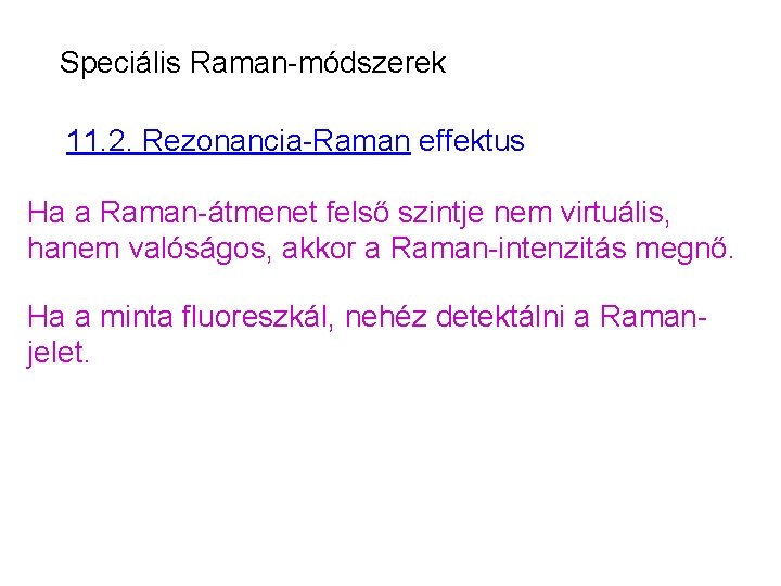 Speciális Raman-módszerek 11. 2. Rezonancia-Raman effektus Ha a Raman-átmenet felső szintje nem virtuális, hanem