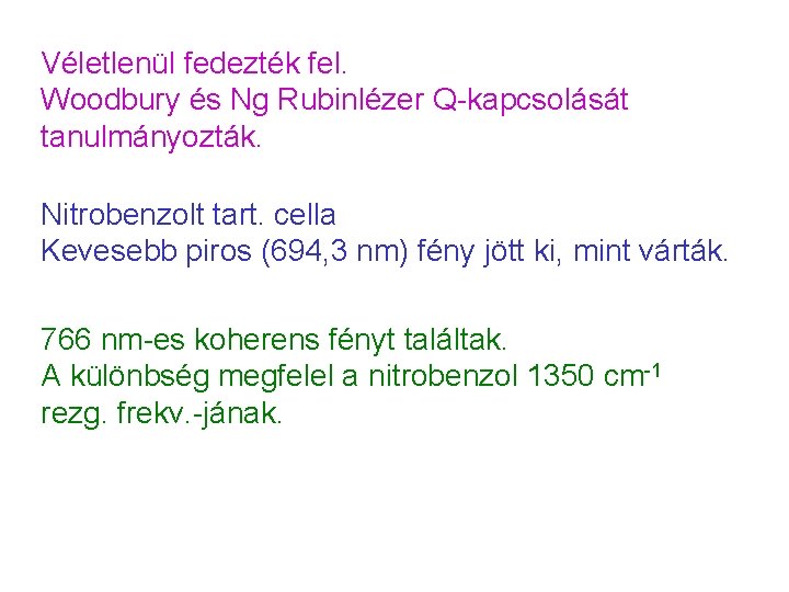 Véletlenül fedezték fel. Woodbury és Ng Rubinlézer Q-kapcsolását tanulmányozták. Nitrobenzolt tart. cella Kevesebb piros