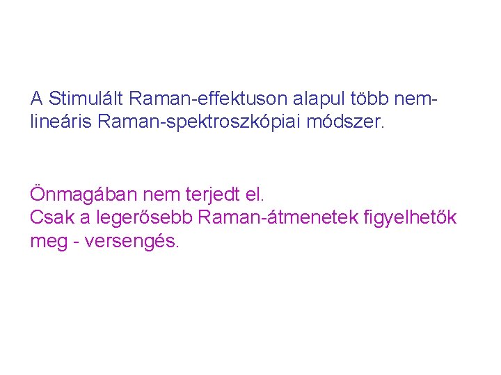 A Stimulált Raman-effektuson alapul több nemlineáris Raman-spektroszkópiai módszer. Önmagában nem terjedt el. Csak a