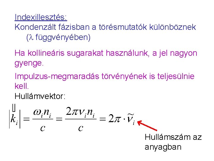 Indexillesztés: Kondenzált fázisban a törésmutatók különböznek ( függvényében) Ha kollineáris sugarakat használunk, a jel